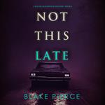 Not This Late (A Rachel Blackwood Suspense Thriller—Book Five)