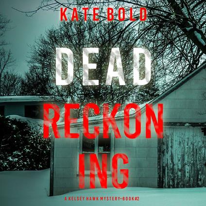 Dead Reckoning (A Kelsey Hawk FBI Suspense Thriller—Book Two)