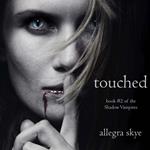 Touched (Book #2 of the Shadow Vampires)