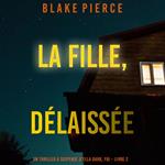 La fille, délaissée (Un Thriller à Suspense d’Ella Dark, FBI – Livre 7)