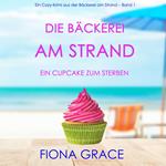 Die Bäckerei am Strand: Ein Cupcake zum Sterben (Ein Cozy-Krimi aus der Bäckerei am Strand – Band 1)