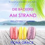 Die Bäckerei am Strand: Eine mörderische Makrone (Ein Cozy-Krimi aus der Bäckerei am Strand – Band 2)