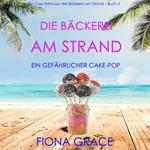 Die Bäckerei am Strand: Ein gefährlicher Cake-Pop (Ein Cozy-Krimi aus der Bäckerei am Strand – Band 3)