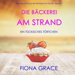 Die Bäckerei am Strand: Ein tückisches Törtchen (Ein Cozy-Krimi aus der Bäckerei am Strand – Band 5)