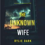 The Unknown Wife (An Aria Brandt Psychological Thriller—Book Two): An unputdownable psychological thriller packed cover to cover with twists and turns