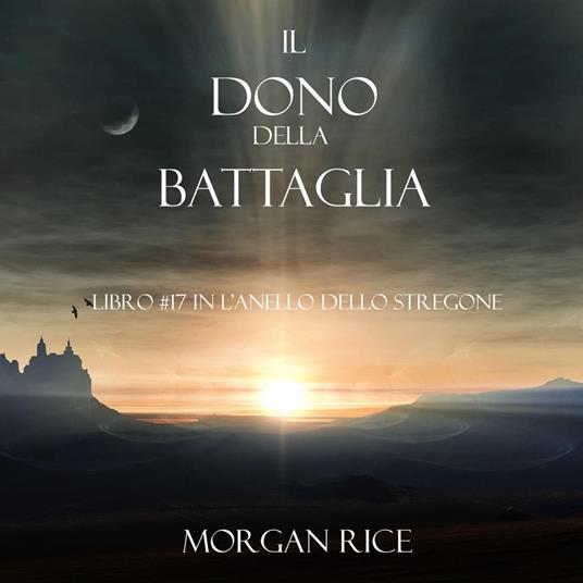 Il Dono Della Battaglia (Libro #17 In L'anello Dello Stregone) - Rice,  Morgan - Audiolibro | Feltrinelli