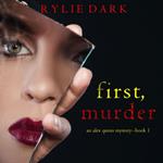 First, Murder (An Alex Quinn Suspense Thriller—Book One)