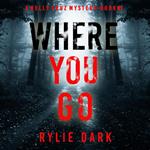 Where You Go (A Kelly Cruz Mystery—Book One)