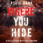 Where You Hide (A Kelly Cruz Mystery—Book Two)