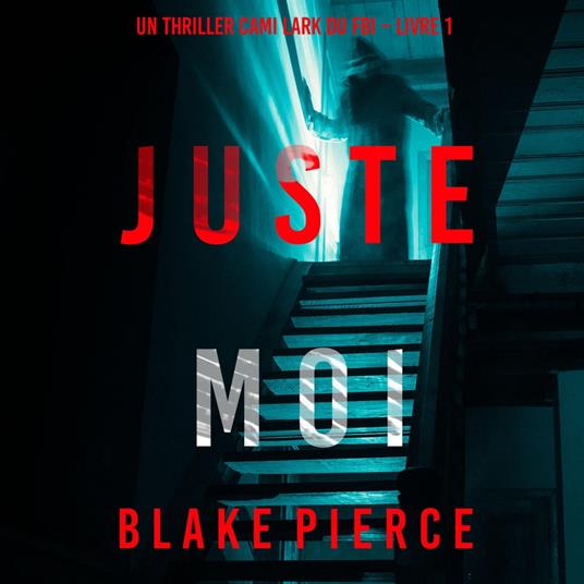 Juste moi (Un thriller Cami Lark du FBI – Livre 1)