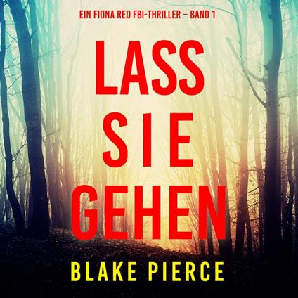 Lass sie gehen (Ein Fiona Red FBI-Thriller – Band 1)