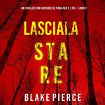 Lasciala stare (Un thriller con suspense su Fiona Red e l’FBI – Libro 2)