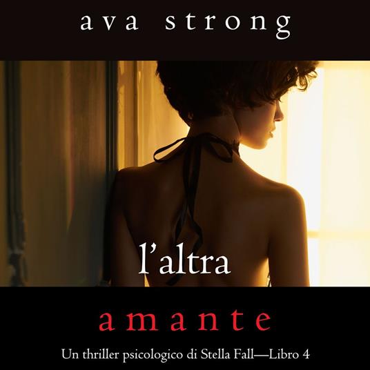 L’altra amante (Un thriller psicologico di Stella Fall—Libro 4)