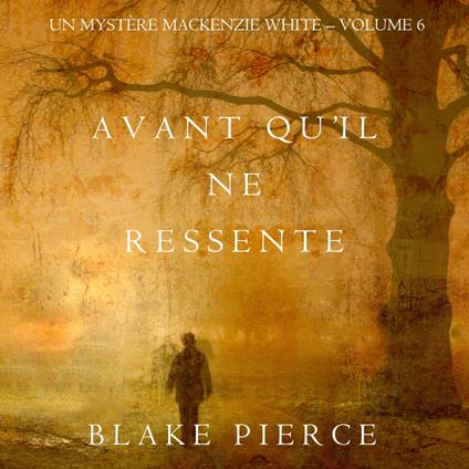 Avant qu’il ne ressente (Un mystère Mackenzie White – Volume 6)