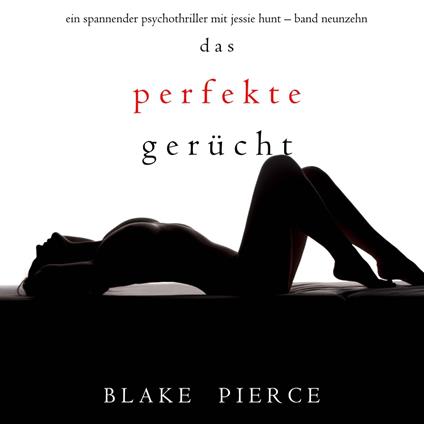 Das Perfekte Gerücht (Ein spannender Psychothriller mit Jessie Hunt—Band Neunzehn)