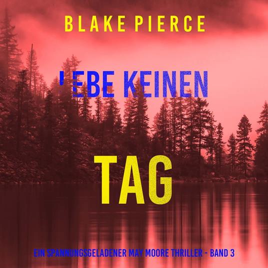 Lebe Keinen Tag (Ein spannungsgeladener May Moore Thriller - Band 3)