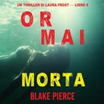 Ormai morta (Un Thriller di Laura Frost — Libro 5)