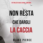 Non resta che dargli la caccia (Un thriller di Adele Sharp—Libro Nove)