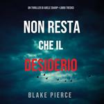 Non resta che il desiderio (Un thriller di Adele Sharp—Libro Tredici)