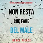 Non resta che fare del male (Un thriller di Adele Sharp—Libro Quindici)