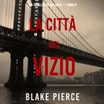 La città del vizio: Un thriller di Ava Gold (Libro 6)