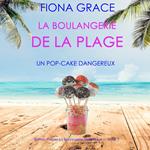 La Boulangerie de la Plage: Un Pop-Cake Dangereux (Série policière cosy La Boulangerie de la Plage – Tome 3)