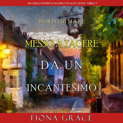 Messo a tacere da un incantesimo (Un giallo intimo e leggero di Lacey Doyle–Libro 7)