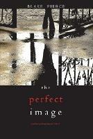 The Perfect Image (A Jessie Hunt Psychological Suspense Thriller-Book Sixteen)