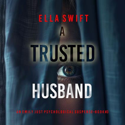 Trusted Husband (An Emily Just Psychological Thriller—Book Three) An utterly transfixing psychological thriller with a shocking surprise ending, A