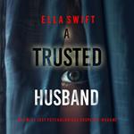 A Trusted Husband (An Emily Just Psychological Thriller—Book Three) An utterly transfixing psychological thriller with a shocking surprise ending