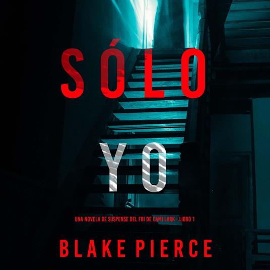 Sólo yo (Una novela de suspense del FBI de Cami Lark - Libro 1)