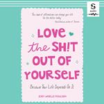 Love the Sh!t Out of Yourself