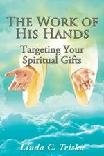 The Work of His Hands: Targeting Your Spiritual Gifts