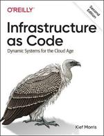 Infrastructure as Code: Dynamic Systems for the Cloud Age