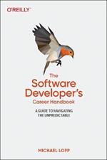 Software Developer's Career Handbook, The: A Guide to Navigating the Unpredictable