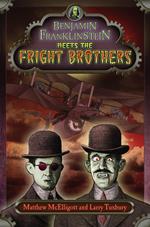 Benjamin Franklinstein Meets the Fright Brothers