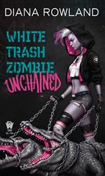 White Trash Zombie Unchained