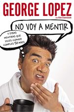 No voy a mentir: Y otras mentiras que dices cuando cumples 50 años