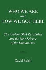 Who We Are and How We Got Here: Ancient DNA and the New Science of the Human Past