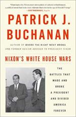 Nixon's White House Wars: The Battles That Made and Broke a President and Divided America Forever