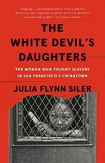 The White Devil's Daughters: The Women Who Fought Slavery in San Francisco's Chinatown