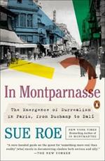 In Montparnasse: The Emergence of Surrealism in Paris, from Duchamp to Dali