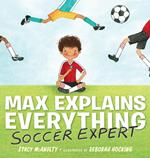 Max Explains Everything: Soccer Expert