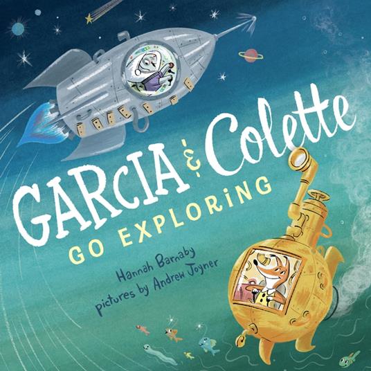 Garcia & Colette Go Exploring - Hannah Barnaby,Andrew Joyner - ebook