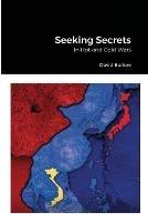 Seeking Secrets: In Hot and Cold Wars