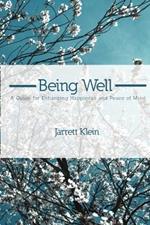 Being Well: A Guide for Enhancing Happiness and Peace of Mind