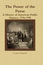 The Power of the Purse: A History of American Public Finance, 1776-1790