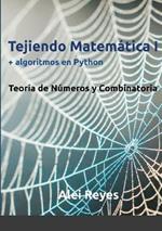 Tejiendo Matematica I + algoritmos en Python: Teoria de numeros y Combinatoria