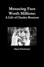 Menacing Face Worth Millions: A Life of Charles Bronson