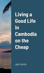 Living a Good Life in Cambodia on the Cheap